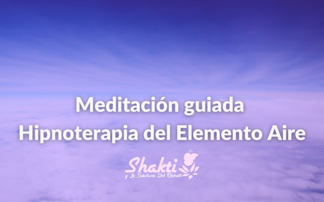 Meditación guiada – Hipnoterapia del Elemento Aire
