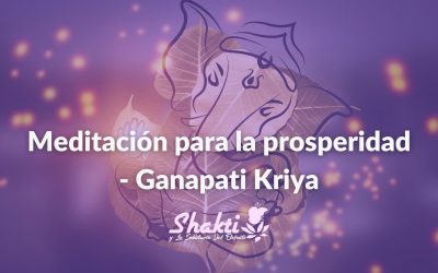 Meditación para la prosperidad – Ganapati Kriya